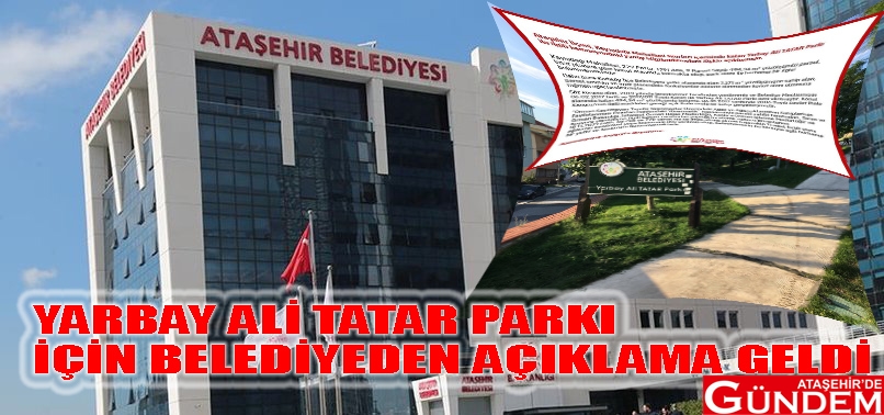BELEDİYE O PARK İÇİN AÇIKLAMA YAYIMLADI ATAŞEHİR BELEDİYESİ YARBAY ALİ TATAR PARKI EYLEM BULDU HİMMET KAYA